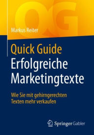 Title: Quick Guide Erfolgreiche Marketingtexte: Wie Sie mit gehirngerechten Texten mehr verkaufen, Author: Markus Reiter