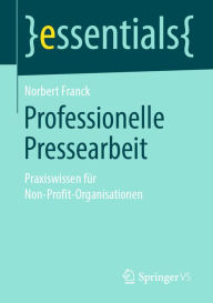 Title: Professionelle Pressearbeit: Praxiswissen für Non-Profit-Organisationen, Author: Norbert Franck