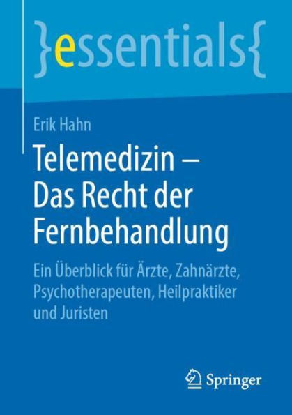 Telemedizin - Das Recht der Fernbehandlung: Ein Überblick für Ärzte, Zahnärzte, Psychotherapeuten, Heilpraktiker und Juristen