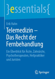Title: Telemedizin - Das Recht der Fernbehandlung: Ein Überblick für Ärzte, Zahnärzte, Psychotherapeuten, Heilpraktiker und Juristen, Author: Erik Hahn