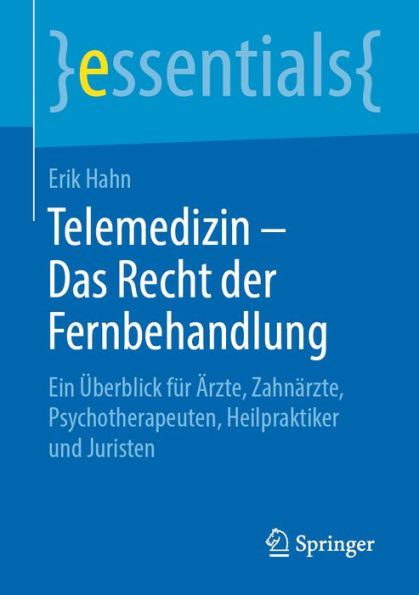 Telemedizin - Das Recht der Fernbehandlung: Ein Überblick für Ärzte, Zahnärzte, Psychotherapeuten, Heilpraktiker und Juristen