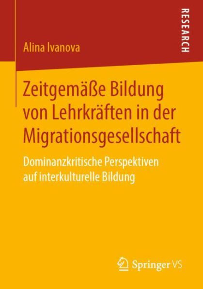 Zeitgemäße Bildung von Lehrkräften in der Migrationsgesellschaft: Dominanzkritische Perspektiven auf interkulturelle Bildung