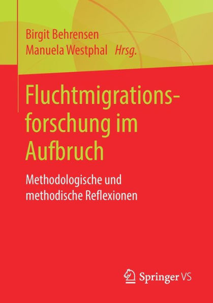 Fluchtmigrationsforschung im Aufbruch: Methodologische und methodische Reflexionen