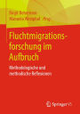 Fluchtmigrationsforschung im Aufbruch: Methodologische und methodische Reflexionen