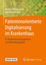 Title: Patientenorientierte Digitalisierung im Krankenhaus: IT-Architekturmanagement am Behandlungspfad, Author: Markus Mangiapane