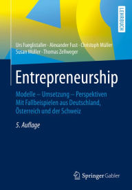 Title: Entrepreneurship: Modelle - Umsetzung - Perspektiven Mit Fallbeispielen aus Deutschland, Österreich und der Schweiz, Author: Urs Fueglistaller