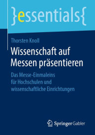 Title: Wissenschaft auf Messen präsentieren: Das Messe-Einmaleins für Hochschulen und wissenschaftliche Einrichtungen, Author: Thorsten Knoll