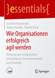 Title: Wie Organisationen erfolgreich agil werden: Hinweise zur erfolgreichen Umsetzung in Zusammenarbeit und Strategie, Author: Joachim Hasebrook