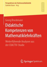 Title: Didaktische Kompetenzen von Mathematiklehrkrï¿½ften: Weiterfï¿½hrende Analysen aus der COACTIV-Studie, Author: Georg Bruckmaier