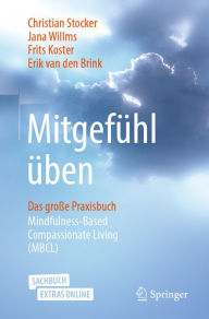 Title: Mitgefühl üben: Das große Praxisbuch Mindfulness-Based Compassionate Living (MBCL), Author: Christian Stocker