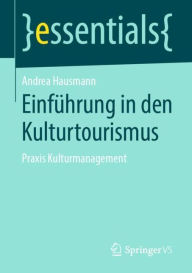 Title: Einführung in den Kulturtourismus: Praxis Kulturmanagement, Author: Andrea Hausmann