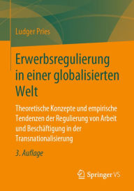 Title: Erwerbsregulierung in einer globalisierten Welt: Theoretische Konzepte und empirische Tendenzen der Regulierung von Arbeit und Beschäftigung in der Transnationalisierung, Author: Ludger Pries