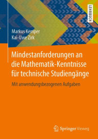 Title: Mindestanforderungen an die Mathematik-Kenntnisse für technische Studiengänge: Mit anwendungsbezogenen Aufgaben, Author: Markus Kemper