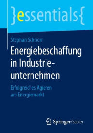Title: Energiebeschaffung in Industrieunternehmen: Erfolgreiches Agieren am Energiemarkt, Author: Stephan Schnorr