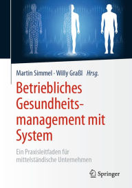 Title: Betriebliches Gesundheitsmanagement mit System: Ein Praxisleitfaden für mittelständische Unternehmen, Author: Martin Simmel