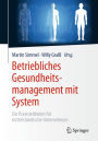 Betriebliches Gesundheitsmanagement mit System: Ein Praxisleitfaden für mittelständische Unternehmen