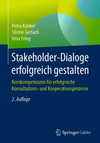 Stakeholder-Dialoge erfolgreich gestalten: Kernkompetenzen für erfolgreiche Konsultations- und Kooperationsprozesse / Edition 2