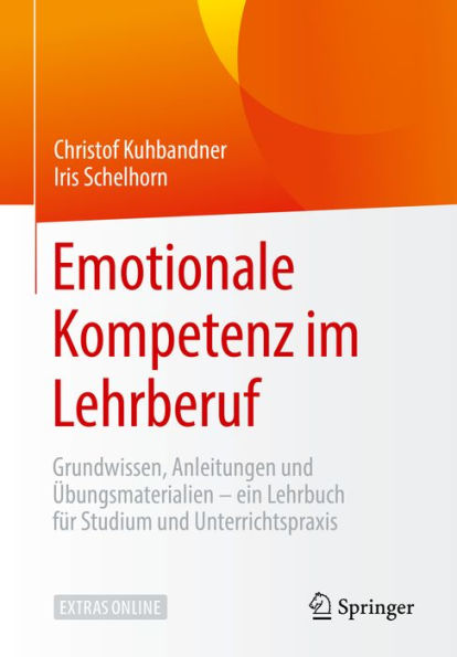 Emotionale Kompetenz im Lehrberuf: Grundwissen, Anleitungen & Übungsmaterialien - ein Lehrbuch für Studium und Unterrichtspraxis