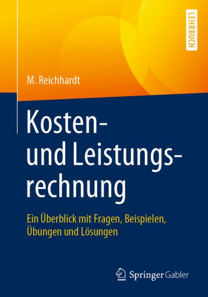 Kosten- und Leistungsrechnung: Ein Überblick mit Fragen, Beispielen, Übungen und Lösungen