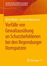 Title: Vorfälle von Gewaltausübung an Schutzbefohlenen bei den Regensburger Domspatzen, Author: Ulrich Weber