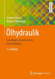 Title: ï¿½lhydraulik: Grundlagen, Bauelemente, Anwendungen / Edition 12, Author: Gerhard Bauer