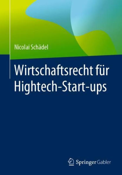 Wirtschaftsrecht fï¿½r Hightech-Start-ups