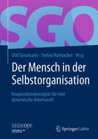 Title: Der Mensch in der Selbstorganisation: Kooperationskonzepte fï¿½r eine dynamische Arbeitswelt, Author: Olaf Geramanis