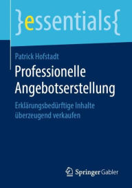 Title: Professionelle Angebotserstellung: Erklärungsbedürftige Inhalte überzeugend verkaufen, Author: Patrick Hofstadt