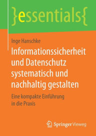 Title: Informationssicherheit und Datenschutz systematisch und nachhaltig gestalten: Eine kompakte Einführung in die Praxis, Author: Inge Hanschke