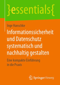 Title: Informationssicherheit und Datenschutz systematisch und nachhaltig gestalten: Eine kompakte Einführung in die Praxis, Author: Inge Hanschke