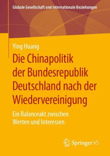Die Chinapolitik der Bundesrepublik Deutschland nach der Wiedervereinigung: Ein Balanceakt zwischen Werten und Interessen