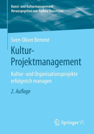 Title: Kultur-Projektmanagement: Kultur- und Organisationsprojekte erfolgreich managen / Edition 2, Author: Sven-Oliver Bemmï
