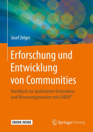 Title: Erforschung und Entwicklung von Communities: Handbuch zur qualitativen Textanalyse und Wissensorganisation mit GABEK®, Author: Josef Zelger