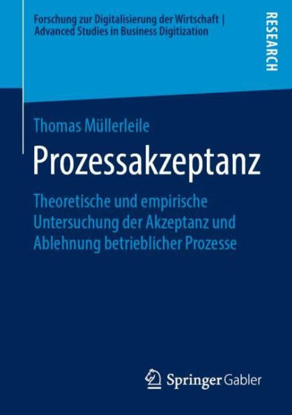 Prozessakzeptanz: Theoretische und empirische Untersuchung der Akzeptanz und Ablehnung betrieblicher Prozesse