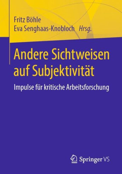 Andere Sichtweisen auf Subjektivitï¿½t: Impulse fï¿½r kritische Arbeitsforschung