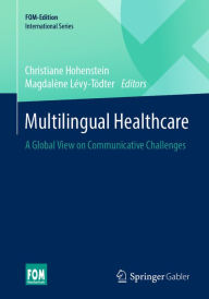 Title: Multilingual Healthcare: A Global View on Communicative Challenges, Author: Christiane Hohenstein