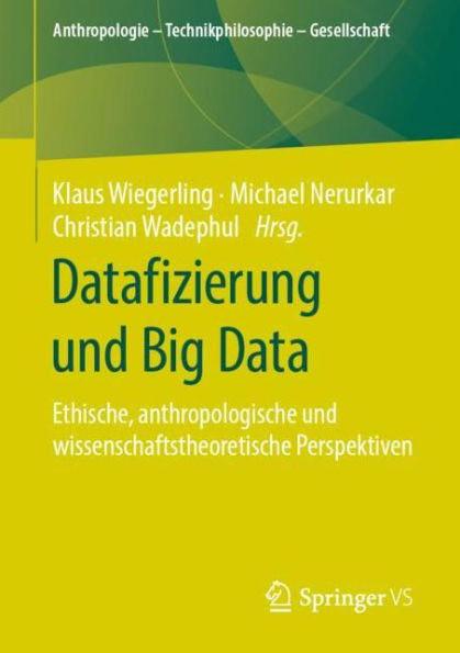 Datafizierung und Big Data: Ethische, anthropologische wissenschaftstheoretische Perspektiven