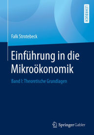 Title: Einführung in die Mikroökonomik: Band I: Theoretische Grundlagen, Author: Falk Strotebeck