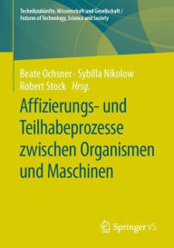 Title: Affizierungs- und Teilhabeprozesse zwischen Organismen und Maschinen, Author: Beate Ochsner