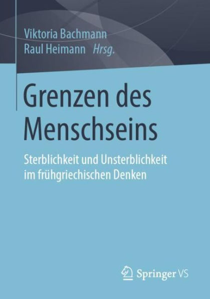 Grenzen des Menschseins: Sterblichkeit und Unsterblichkeit im frï¿½hgriechischen Denken