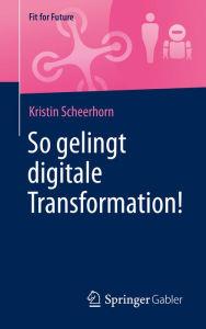 Title: So gelingt digitale Transformation!, Author: Kristin Scheerhorn