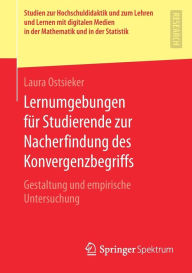 Title: Lernumgebungen fï¿½r Studierende zur Nacherfindung des Konvergenzbegriffs: Gestaltung und empirische Untersuchung, Author: Laura Ostsieker