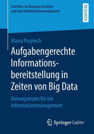 Title: Aufgabengerechte Informationsbereitstellung in Zeiten von Big Data: Konsequenzen fï¿½r ein Informationsmanagement, Author: Marco Pospiech