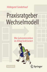 Title: Praxisratgeber Wechselmodell: Wie Getrennterziehen im Alltag funktioniert, Author: Hildegund Sünderhauf