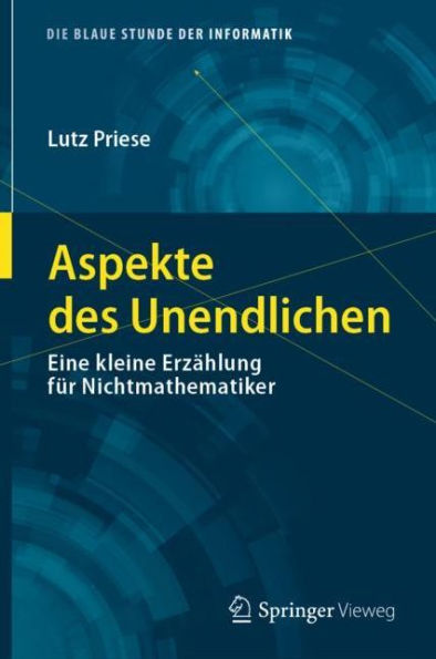 Aspekte des Unendlichen: Eine kleine Erzï¿½hlung fï¿½r Nichtmathematiker