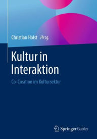 Title: Kultur in Interaktion: Co-Creation im Kultursektor, Author: Christian Holst