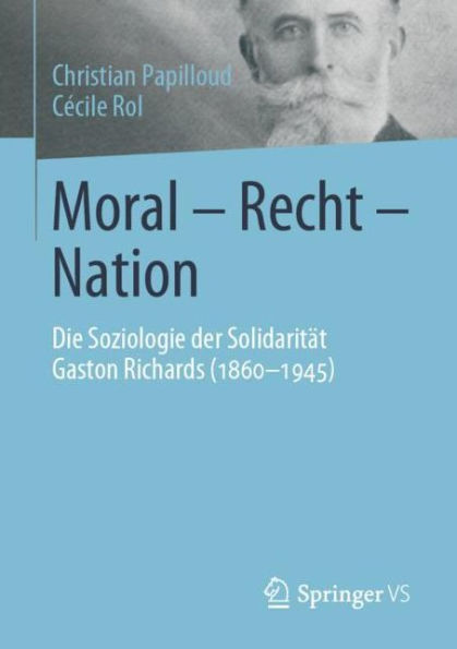 Moral - Recht - Nation: Die Soziologie der Solidaritï¿½t Gaston Richards (1860-1945)