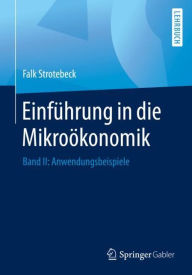 Title: Einführung in die Mikroökonomik: Band II: Anwendungsbeispiele, Author: Falk Strotebeck