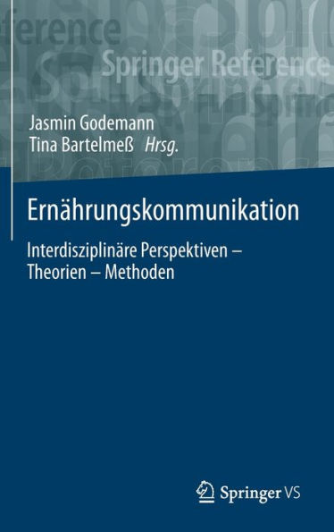 Ernährungskommunikation: Interdisziplinäre Perspektiven - Theorien - Methoden