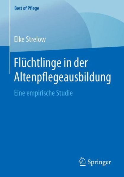 Flï¿½chtlinge in der Altenpflegeausbildung: Eine empirische Studie